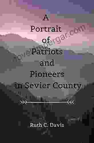 A Portrait Of Patriots And Pioneers In Sevier County