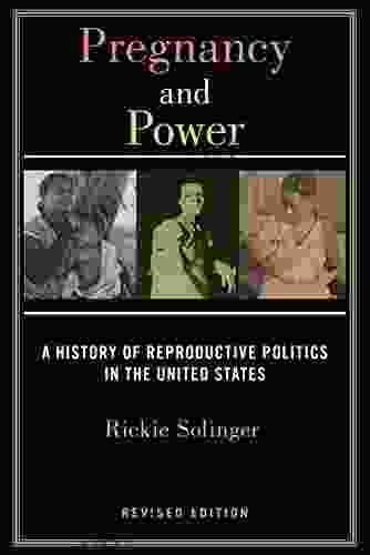 Pregnancy And Power Revised Edition: A History Of Reproductive Politics In The United States