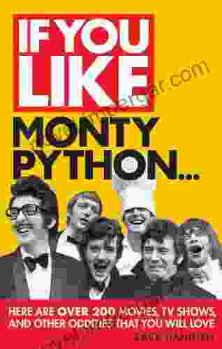 If You Like Monty Python : Here Are Over 200 Movies TV Shows And Other Oddities That You Will Love