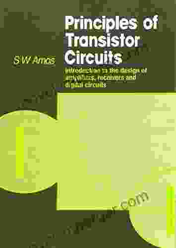 Principles Of Transistor Circuits: Introduction To The Dessign Of Amplifiers Receivers And Digital Circuits