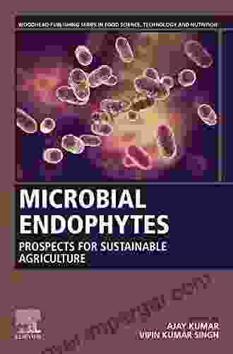 Microbial Endophytes: Prospects For Sustainable Agriculture (Woodhead Publishing In Food Science Technology And Nutrition)