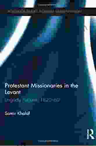 Protestant Missionaries In The Levant: Ungodly Puritans 1820 1860 (Routledge Studies In Middle Eastern History)