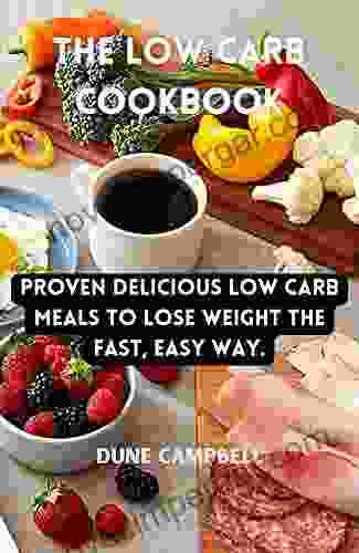 The Low Carb Cookbook: Proven Delicious Low Carb Meals To Lose Weight The Fast Easy Way