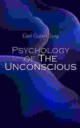 Psychology Of The Unconscious: A Study Of The Transformations And Symbolisms Of The Libido