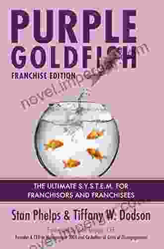 Purple Goldfish Franchise Edition: The Ultimate S Y S T E M For Franchisors And Franchisees