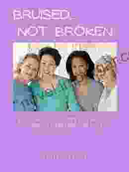 Bruised Not Broken: Reclaim Your Dignity And Rebuild Your Self Esteem In 90 Days