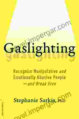 Gaslighting: Recognize Manipulative and Emotionally Abusive People and Break Free