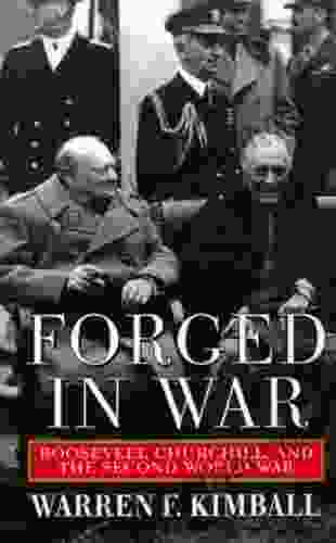 Forged In War: Roosevelt Churchill And The Second World War