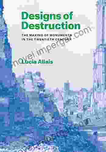 Designs of Destruction: The Making of Monuments in the Twentieth Century