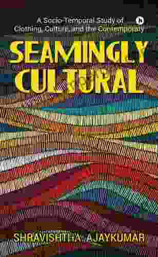 Seamingly Cultural : A Socio Temporal Study Of Clothing Culture And The Contemporary