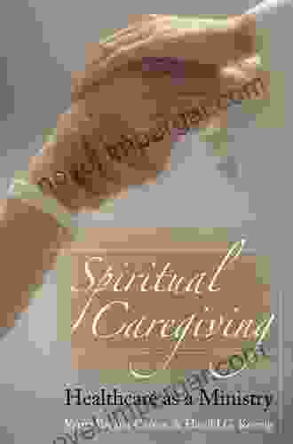 Spiritual Caregiving: Healthcare As A Ministry