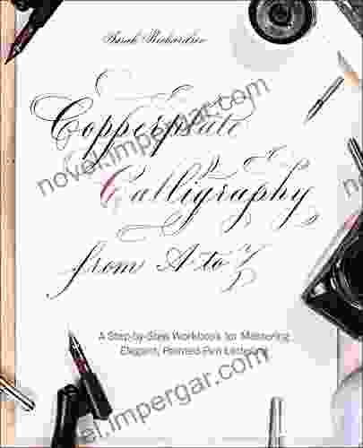 Copperplate Calligraphy From A To Z: A Step By Step Workbook For Mastering Elegant Pointed Pen Lettering