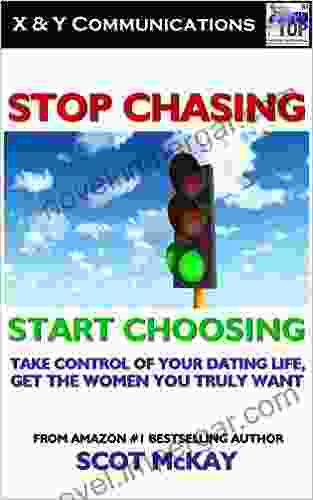 Stop Chasing Start Choosing: Take Control Of Your Dating Life Get The Women You Truly Want