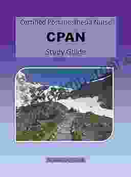 Certified Postanesthesia Nurse CPAN Study Guide: A Study Guide For Nurses Sitting For The CPAN And CAPA Exams