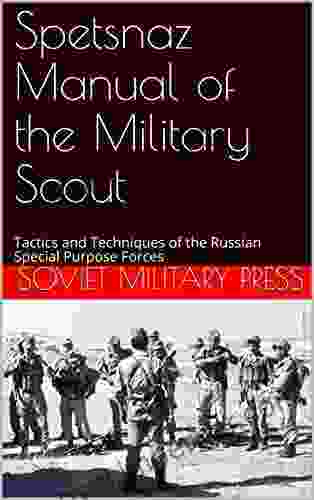 Spetsnaz Manual Of The Military Scout: Tactics And Techniques Of The Russian Special Purpose Forces