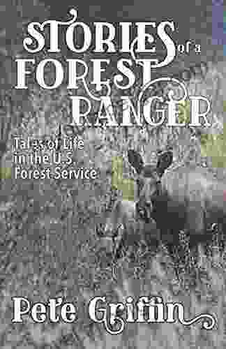 Stories Of A Forest Ranger: Tales Of Life In The U S Forest Service