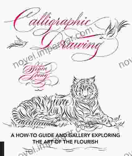 Calligraphic Drawing: A How To Guide And Gallery Exploring The Art Of The Flourish