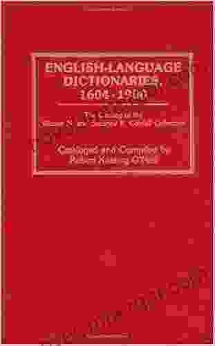 English Language Dictionaries 1604 1900: The Catalog Of The Warren N And Suzanne B Cordell Collection: Catalogue Of The Warren N And Suzanne B Cordell In Library And Information Science 1)