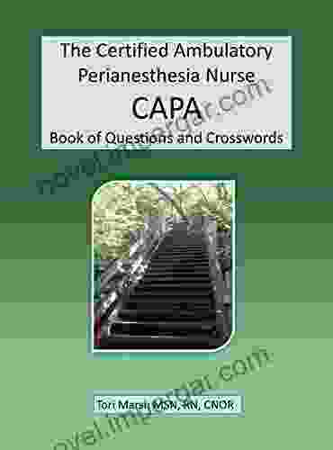 The Certified Ambulatory Perianesthesia Nurse CAPA Of Questions And Crosswords: A For Recovery Room And Preoperative Nurses Studying For The CAPA Exam