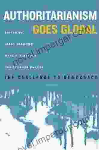 Authoritarianism Goes Global: The Challenge to Democracy (A Journal of Democracy Book)