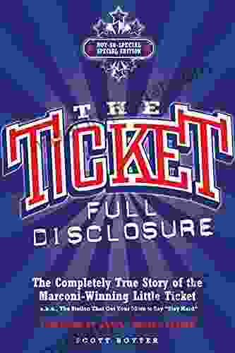 The Ticket: Full Disclosure: The Completely True Story Of The Marconi Winning Little Ticket A K A The Station That Got Your Mom To Say Stay Hard