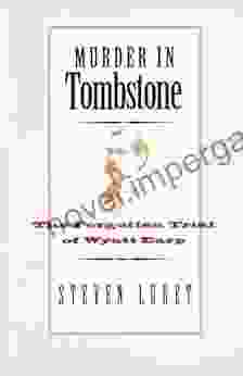 Murder In Tombstone: The Forgotten Trial Of Wyatt Earp (The Lamar In Western History)