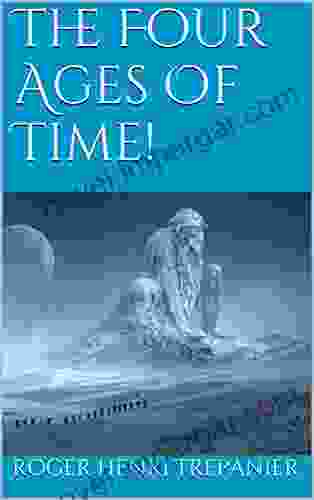 The Four Ages Of Time (The Truth Seeker s Library 21)