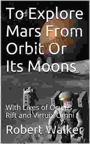 To Explore Mars From Orbit Or Its Moons: With Likes of Oculus Rift and Virtuix Omni