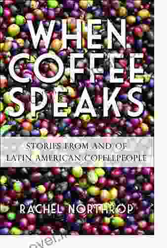 When Coffee Speaks: Stories from and of Latin American Coffeepeople