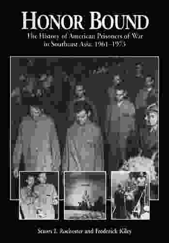 Honor Bound: The History Of American Prisoners Of War In Southeast Asia 1961 1973