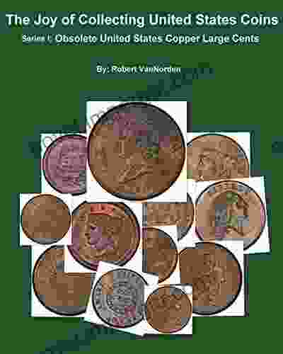 The Joy of Collecting United States Coins: Obsolete United States Copper Large Cents