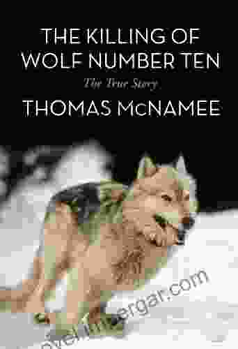 The Killing Of Wolf Number Ten: The True Story