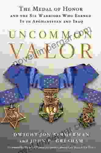 Uncommon Valor: The Medal Of Honor And The Warriors Who Earned It In Afghanistan And Iraq