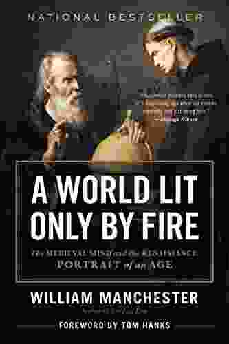 A World Lit Only by Fire: The Medieval Mind and the Renaissance Portrait of an Age