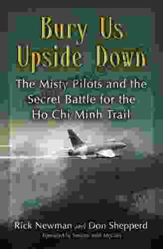 Bury Us Upside Down: The Misty Pilots And The Secret Battle For The Ho Chi Minh Trail