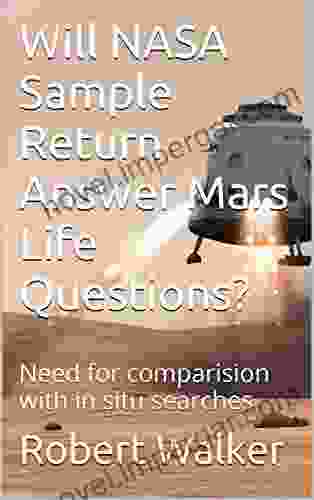 Will NASA Sample Return Answer Mars Life Questions?: Need For Comparision With In Situ Searches