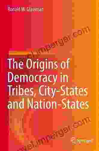 The Origins Of Democracy In Tribes City States And Nation States