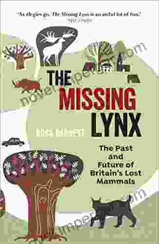 The Missing Lynx: The Past And Future Of Britain S Lost Mammals