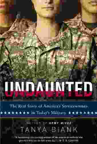 Undaunted: The Real Story Of America S Servicewomen In Today S Military