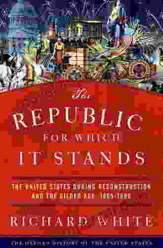 The Republic For Which It Stands: The United States During Reconstruction And The Gilded Age 1865 1896 (Oxford History Of The United States)