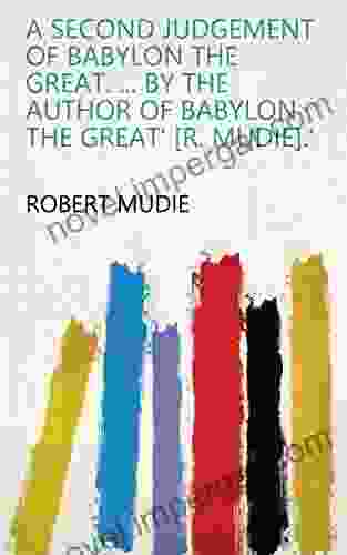 A Second Judgement Of Babylon The Great By The Author Of Babylon The Great R Mudie