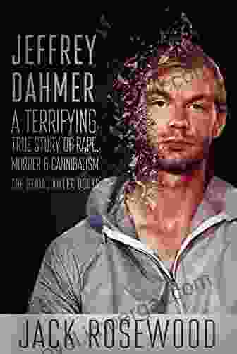 Jeffrey Dahmer: A Terrifying True Story Of Rape Murder Cannibalism (The Serial Killer 1)