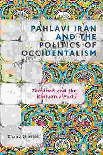 Pahlavi Iran And The Politics Of Occidentalism: The Shah And The Rastakhiz Party