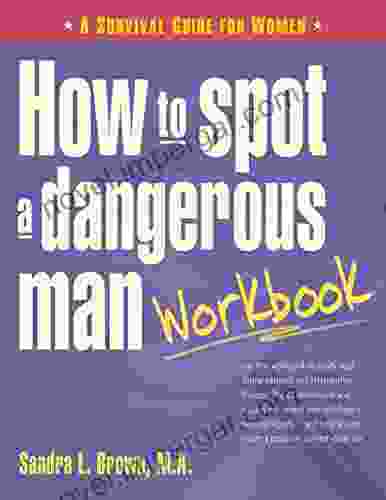 How To Spot A Dangerous Man Workbook: A Survival Guide For Women