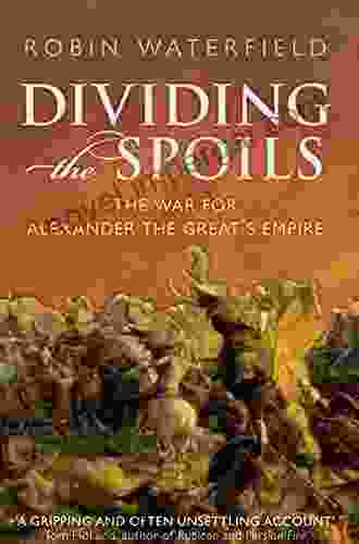 Dividing The Spoils: The War For Alexander The Great S Empire (Ancient Warfare And Civilization)