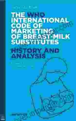 The WHO Code Of Marketing Of Breast Milk Substitutes: History And Analysis