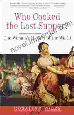 Who Cooked The Last Supper?: The Women S History Of The World