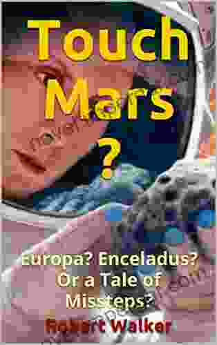 Touch Mars? Europa? Enceladus? Or A Tale Of Missteps?