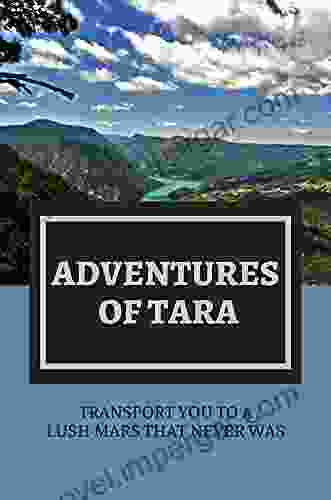 Adventures Of Tara: Transport You To A Lush Mars That Never Was: Science Fiction Adventure