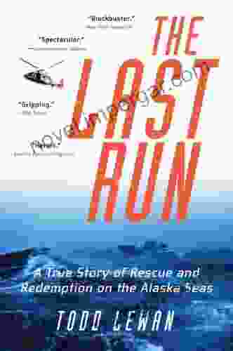 The Last Run: A True Story Of Rescue And Redemption On The Alaska Seas